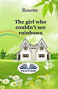 The Girl Who Couldnt See Rainbows (Paperback)