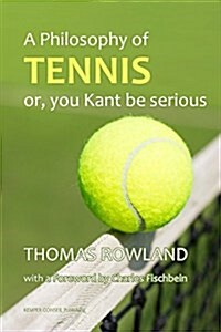 A Philosophy of Tennis: Or, You Kant Be Serious (Paperback)