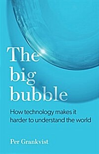 The Big Bubble: How Technology Makes It Harder to Understand the World (Paperback)