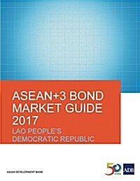 ASEAN+3 Bond Market Guide 2017: Lao Peoples Democratic Republic (Paperback)