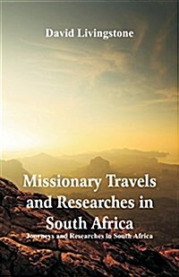 Missionary Travels and Researches in South Africa: Journeys and Researches in South Africa (Paperback)