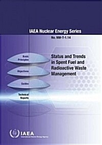 Status and Trends in Spent Fuel and Radioactive Waste Management: IAEA Nuclear Energy Series No. NW-T-1.14 (Paperback)