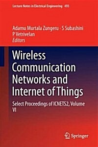 Wireless Communication Networks and Internet of Things: Select Proceedings of Icnets2, Volume VI (Hardcover, 2019)