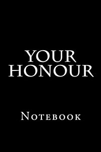 Your Honour: Notebook, 150 Lined Pages, Softcover, 6 X 9 (Paperback)