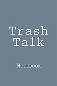 Trash Talk: Notebook, 150 Lined Pages, Softcover, 6 X 9 (Paperback)