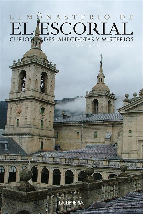 EL MONASTERIO DE EL ESCORIAL, CURIOSIDADES, ANECDOTAS Y MISTERIOS (Paperback)