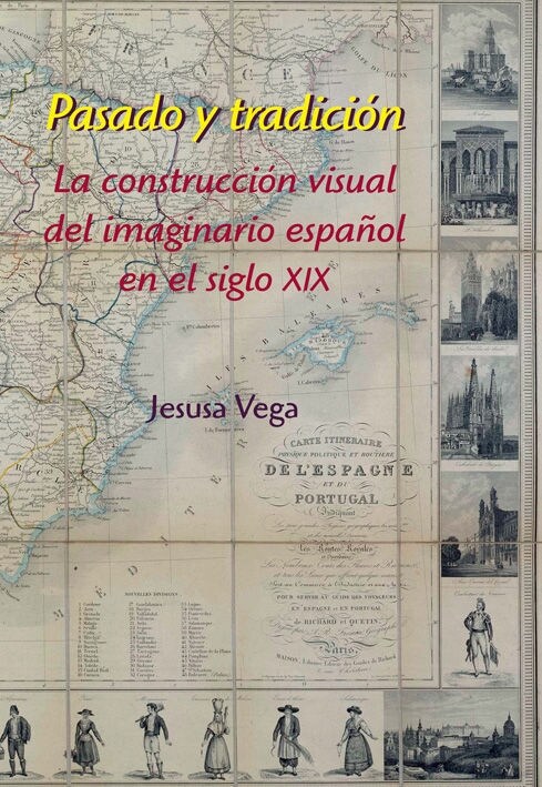 PASADO Y TRADICION. LA CONSTRUCCION VISUAL DEL IMAGINARIO ESPANOL EN EL SIGLO XIX (Paperback)