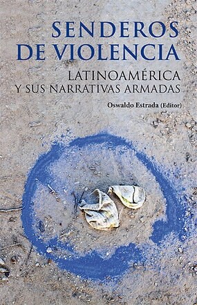 SENDEROS DE VIOLENCIA: LATINOAMERICA Y SUS NARRATIVAS ARMADAS (Paperback)