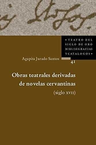 OBRAS TEATRALES DERIVADAS DE LAS NOVELAS CERVANTINAS (SIGLO XVII)PARA UNA BIBLIOGRAFIA (Hardcover)