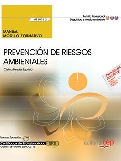 MANUAL. PREVENCION DE RIESGOS AMBIENTALES (MF1974_3). CERTIFICADOS DEPROFESIONALIDAD. GESTION AMBIENTAL (Book)