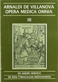 OPERA MEDICA OMNIA (III) (T): TRACTATUS DE AMORE HEROICO ; EPISTOLA DE DOSI TYRIACALIUM MEDICINARUM (Paperback)
