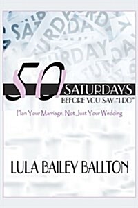 50 Saturdays Before You Say I Do (Paperback)