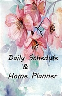 Daily Schedule & Home Planner: Daily Organizer for Work: Workday Planner/To do List/ Home Planner/ Floral Planner (Paperback)