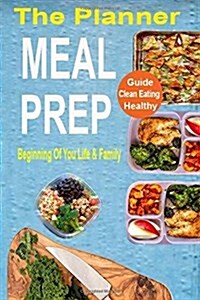 Meal Prep Planner: Programme Possible Control Devised Solution, High Blood Pressure Live Healthy, Heart Disease Ensuring Clean Eating Eas (Paperback)
