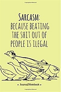 Sarcasm: because beating the shit out of people is ilegal: Lined Notebook/Journal (6X9 Large) (120 Pages) (Paperback)