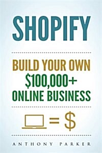 Shopify: How To Make Money Online & Build Your Own $100000+ Shopify Online Business, Ecommerce, E-Commerce, Dropshipping, Pass (Paperback)