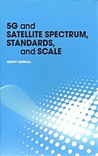 5g and Satellite Spectrum, Standards, and Scale (Hardcover)