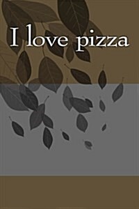 I love pizza: Writing Journal (Paperback)