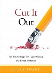 Cut It Out: 10 Simple Steps for Tight Writing and Better Sentences (Paperback)