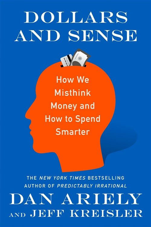 Dollars and Sense: How We Misthink Money and How to Spend Smarter (Paperback)