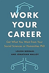 Work Your Career: Get What You Want from Your Social Sciences or Humanities PhD (Paperback)