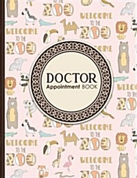 Doctor Appointment Book: 4 Columns Appointment Log Book, Appointment Time Planner, Hourly Appointment Calendar, Cute Zoo Animals Cover (Paperback)