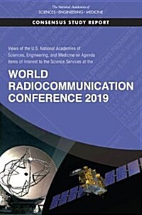 Views of the U.s. National Academies of Sciences, Engineering, and Medicine on Agenda Items of Interest to the Science Services at the World Radiocomm (Paperback)