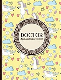 Doctor Appointment Book: 4 Columns Appointment Journal, Appointment Scheduler Calendar, Daily Planner Appointment Book, Cute Unicorns Cover (Paperback)