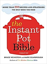 The Instant Pot Bible: More Than 350 Recipes and Strategies: The Only Book You Need for Every Model of Instant Pot (Paperback)
