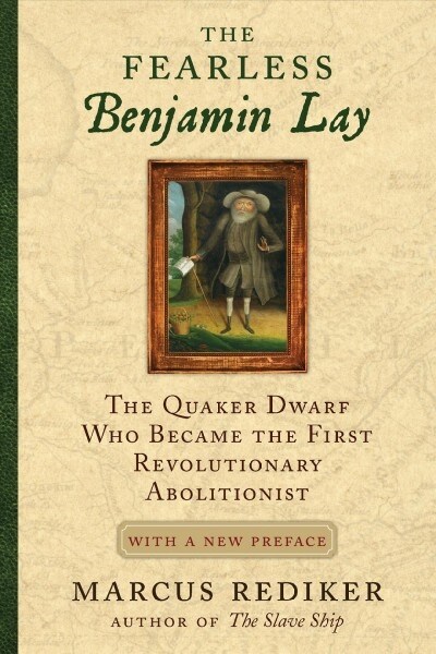 The Fearless Benjamin Lay: The Quaker Dwarf Who Became the First Revolutionary Abolitionist with a New Preface (Paperback)