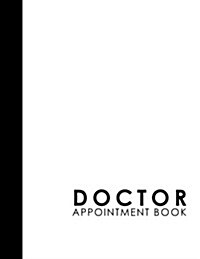 Doctor Appointment Book: 2 Columns Appointment Journal, Appointment Scheduler Calendar, Daily Planner Appointment Book, White Cover (Paperback)