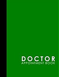 Doctor Appointment Book: 6 Columns Appointment Booking, Appointment Reminders, Daily Appointment Planner, Green Cover (Paperback)