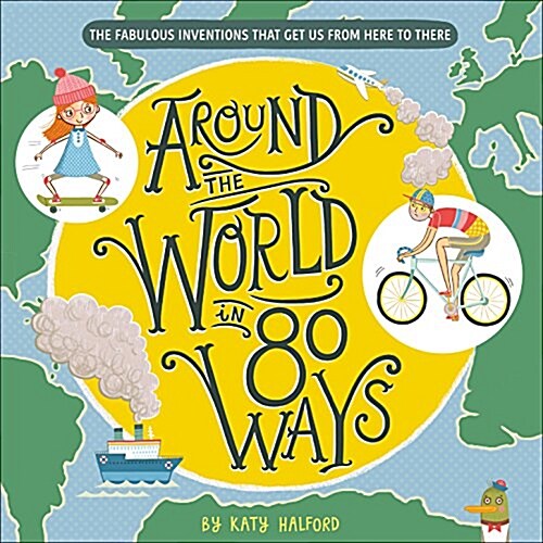 Around the World in 80 Ways: The Fabulous Inventions That Get Us from Here to There (Hardcover)