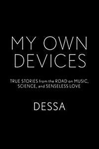 My Own Devices: True Stories from the Road on Music, Science, and Senseless Love (Hardcover)