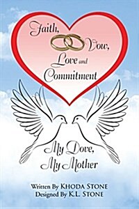 Faith, Vow, Love and Commitment: My Dove, My Mother (Paperback)