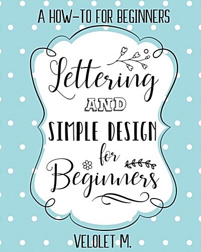 Lettering & Simple Design for Beginners (Paperback)