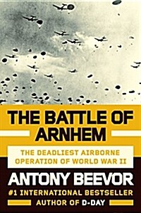 The Battle of Arnhem: The Deadliest Airborne Operation of World War II (Hardcover)