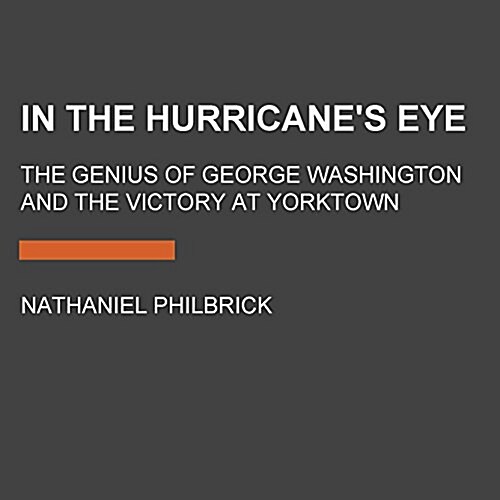 In the Hurricanes Eye: The Genius of George Washington and the Victory at Yorktown (Audio CD)