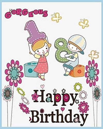 Gorgeous Happy Birthday ( Blank lined Journal, Diary ): Blank Lined Journal can be used as DIY Photo Album, Birthday give for tuning 18 girls (Paperback)