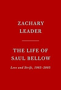 The Life of Saul Bellow: Love and Strife, 1965-2005 (Hardcover, Deckle Edge)