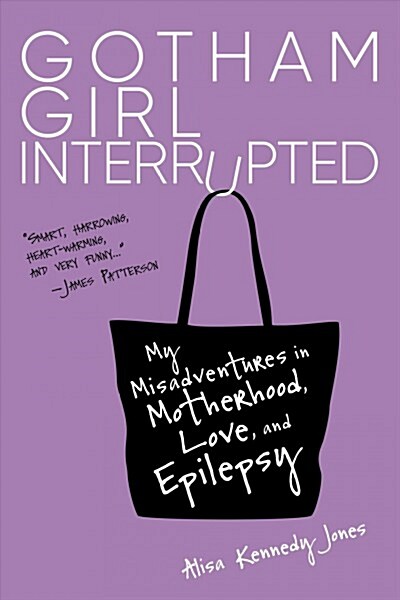 Gotham Girl Interrupted: My Misadventures in Motherhood, Love, and Epilepsy (Paperback)