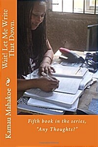 Wait! Let Me Write That Down.: Fifth Book in the Series, Any Thoughts? (Paperback)