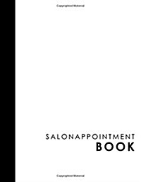 Salon Appointment Book: 2 Columns Appointment Journal, Appointment Scheduler Calendar, Daily Planner Appointment Book, White Cover (Paperback)