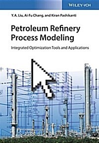 Petroleum Refinery Process Modeling: Integrated Optimization Tools and Applications (Hardcover)