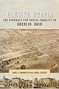 Elusive Utopia: The Struggle for Racial Equality in Oberlin, Ohio (Hardcover)