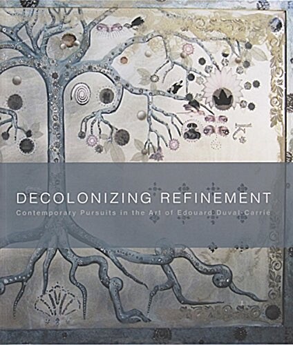 Decolonizing Refinement: Contemporary Pursuits in the Art of Edouard Duval-Carri? (Paperback)