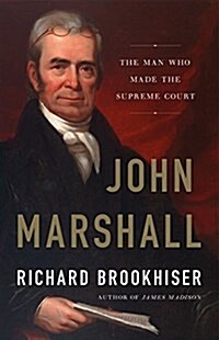 John Marshall: The Man Who Made the Supreme Court (Hardcover)