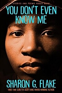 You Dont Even Know Me: Stories and Poems about Boys (Paperback)