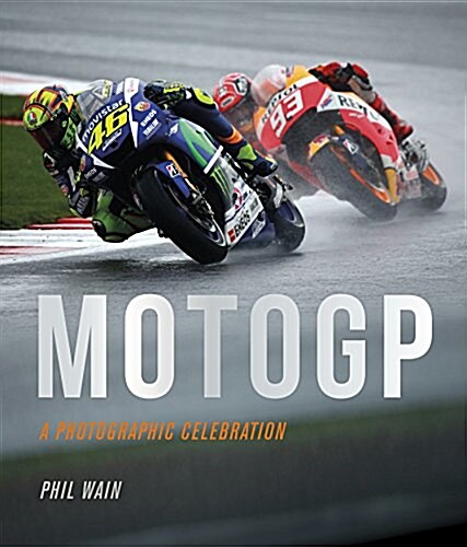 Moto GP - a photographic celebration : Over 200 photographs from the 1970s to the present day of the worlds best riders, bikes and GP circuits (Hardcover)