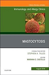 Mastocytosis, an Issue of Immunology and Allergy Clinics of North America: Volume 38-3 (Hardcover)
